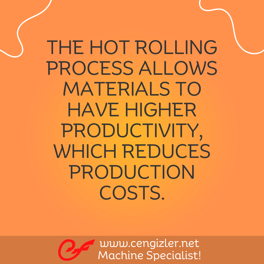 2 The hot rolling process allows materials to have higher productivity, which reduces production costs